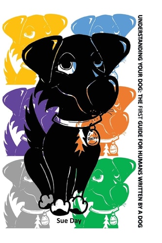 Understanding Your Dog The First Guide for Humans Written by a Dog