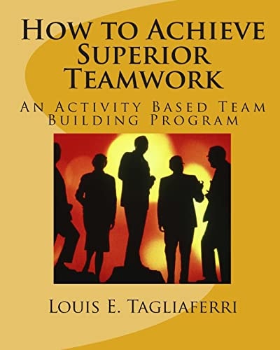 How to Achieve Superior Teamwork An Activity Based Team Building Program