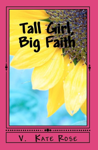 Tall Girl, Big Faith A Faith Story for Teens and Tweens