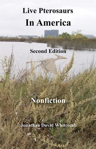 Live Pterosaurs in America, Second Edition Eyewitness Reports of Pterosaurs in the Contiguous United States