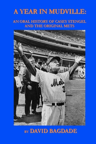 A Year in Mudville An Oral History of Casey Stengel and the Original Mets
