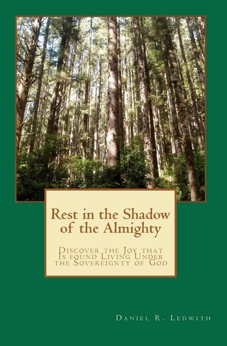 Rest in the Shadow of the Almighty Discover the Joy That Is Found Living Under the Sovereignty of God