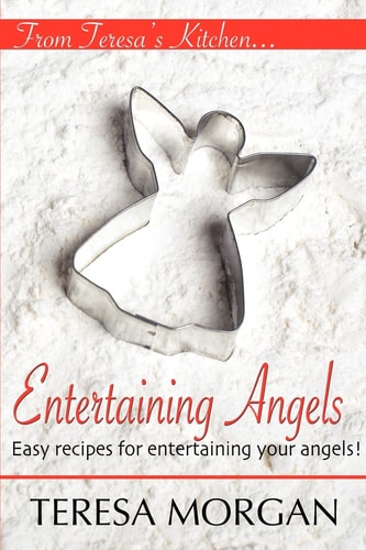 Entertaining Angels A Cook Book for Entertaining Your Angels