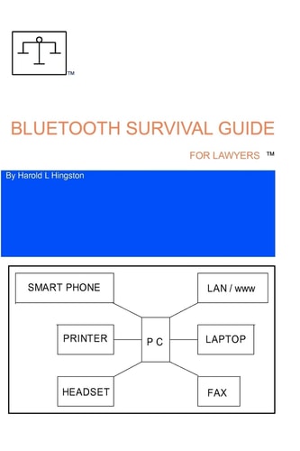 Bluetooth Survival Guide For Lawyers A Source for Information Relating to Buying, Installing and Using Bluetooth Technology.