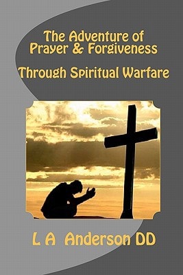 The Adventure of Prayer and Forgiveness Through Spiritual Warfare