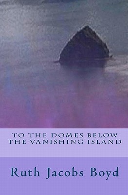 To The Domes Below The Vanishing Island
