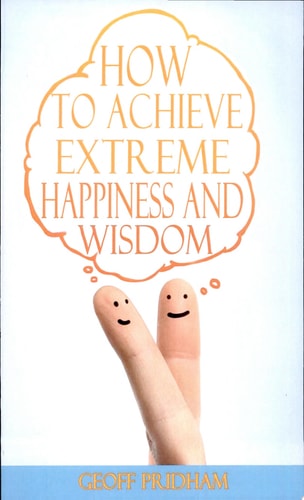 How to Achieve Extreme Happiness and Wisdom A Practical Guide