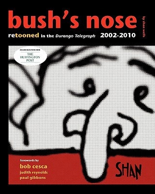 Bush's Nose : Retooned in the Durango Telegraph 2002-2010