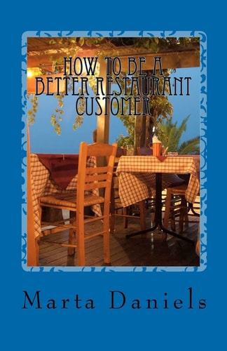 How to Be a Better Restaurant Customer Stop Sabotaging Your Own Dining Experiences