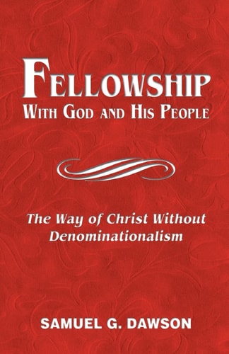 Fellowship: with God and His People The Way of Christ Without Denominationalism