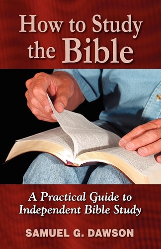 How to Study the Bible A Practical Guide to Independent Bible Study