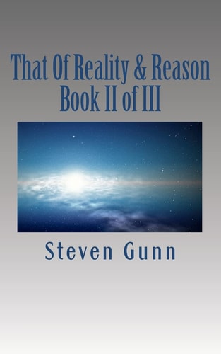 That of Reality and Reason Book II of III