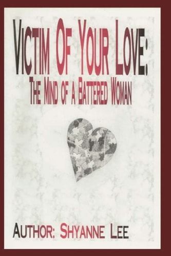 Victim of Your Love The Mind of a Battered Woman
