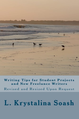 Writing Tips for Student Projects and New Freelance Writers Revised and Resized Upon Request