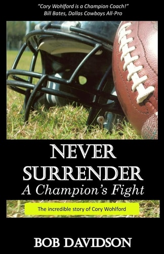 Never Surrender, A Champion's Fight The True Story of Cory Wohlford