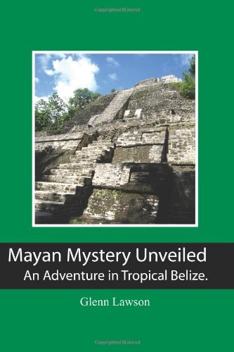 Mayan Mystery Unveiled An Adventure in Tropical Belize.
