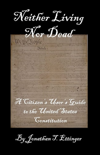 Neither Living Nor Dead A Citizen's User's Guide to the United States Constitution
