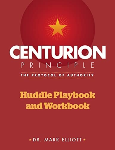 Centurion Principle: the Protocol of Authority Huddle Playbook and Workbook