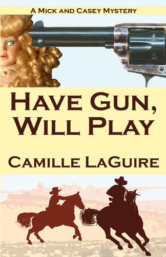 Have Gun, Will Play A Mick and Casey Mystery