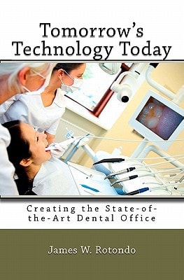 Tomorrow's Technology Today Creating the State of the Art Dental Office ... Because Your Patients (and Your Team Members) Expect Nothing Less