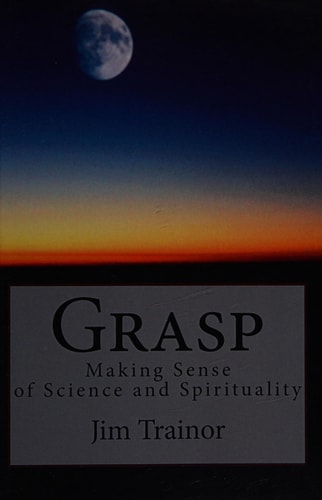 Grasp Making Sense of Science and Spirituality