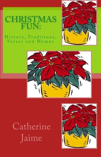 Christmas Fun History, Traditions, Verses and Hymns