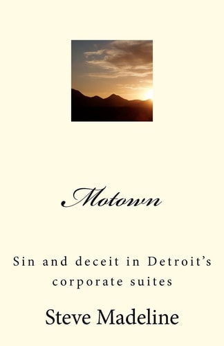 Motown Sin and Deceit in Detroit's Corporate Suites