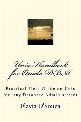 Unix Handbook for Oracle DBA Practical Field Guide on Unix for Any Database Administrator