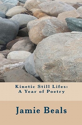 Kinetic Still Lifes A Year of Poetry