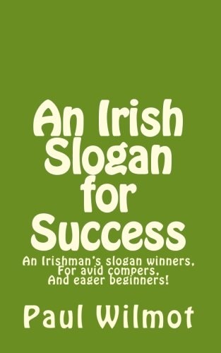 An Irish Slogan for Success! An Irishman's Slogan Winners, for Avid Compers and Eager Beginners!