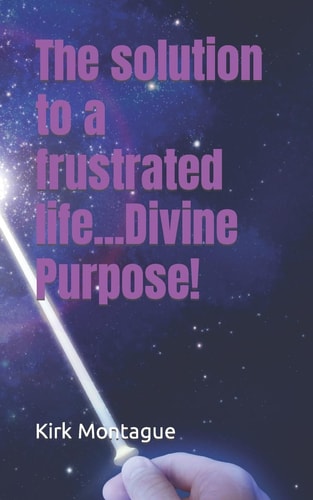The Solution to a Frustrated Life... Divine Purpose!