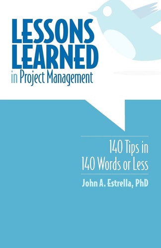 Lessons Learned in Project Management 140 Tips in 140 Words Or Less