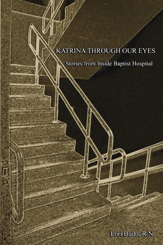 Katrina Through Our Eyes Stories from Inside Baptist Hospital