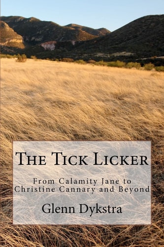 The Tick Licker From Calamity Jane to Christine Cannary and Beyond