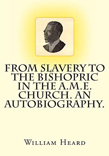 From Slavery to the Bishopric in the A.M.E. Church. An Autobiography.