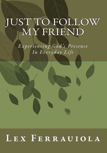 Just to Follow My Friend Experiencing God 's Presence In Everyday Life