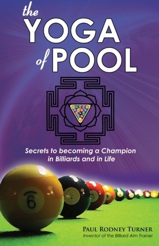 The Yoga of Pool Secrets to Becoming a Champion in Billiards and in Life