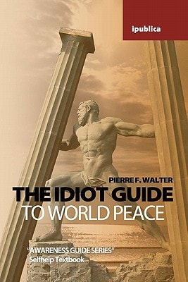 The Idiot Guide to World Peace Awareness Guide / Selfhelp Textbook