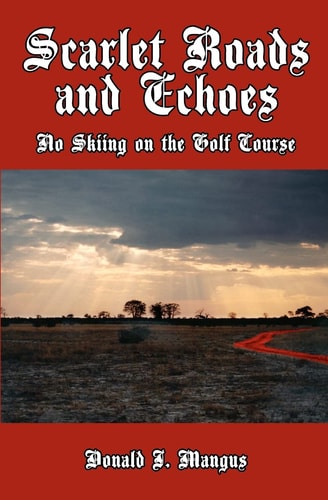Scarlet Roads and Echoes No Skiing on the Golf Course