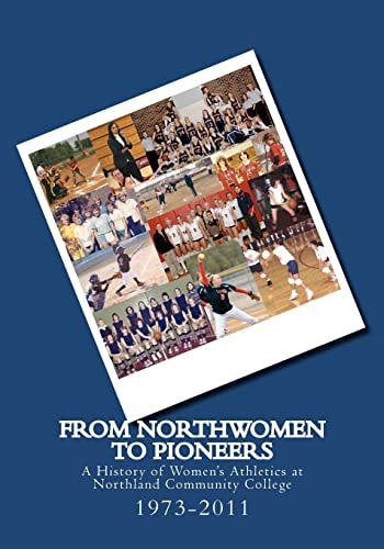 From Northwomen to Pioneers 1973-2011 A History of Women's Sports at Northland College