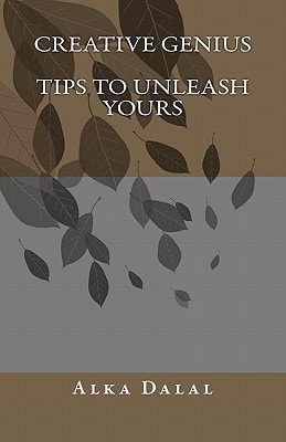 Creative Genius, Tips to Unleash Yours How to Be a Creative Genius Based on Lifelong Experiences