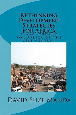 Rethinking Development Strategies for Africa A Way Forward for Africa of the 21st Century