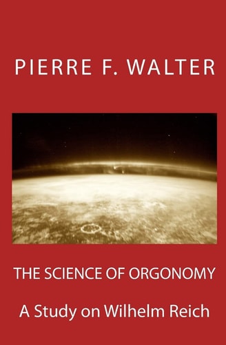 The Science of Orgonomy A Study on Wilhelm Reich