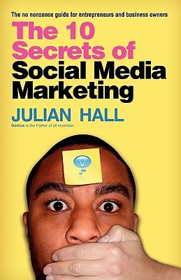 The 10 Secrets of Social Media Marketing The No Nonsense Guide for Entrepreneurs and Business Owners