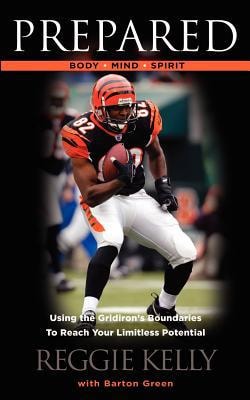 Prepared Body - Mind - Spirit: Using the Gridiron's Boundaries To Reach Your Limitless Potential