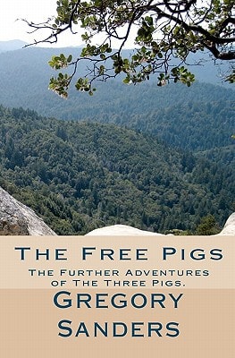 The Free Pigs The Further Adventures of The Three Pigs.