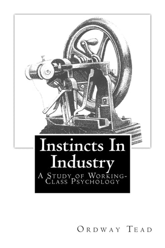 Instincts In Industry : A Study of Working-Class Psychology