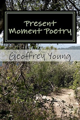 Present Moment Poetry Ecstatic Poetry From The Heart