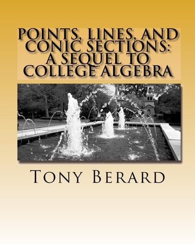 Points, Lines, and Conic Sections A Sequel to College Algebra