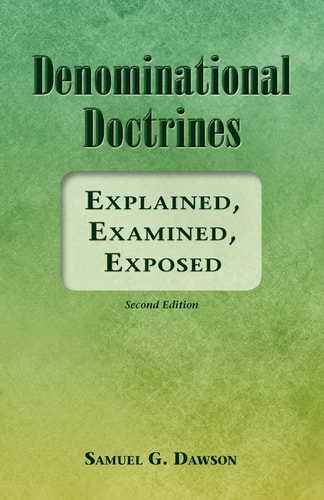 Denominational Doctrines Explained, Examined, Exposed